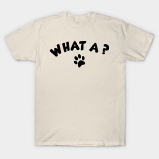 What a ? T-Shirt